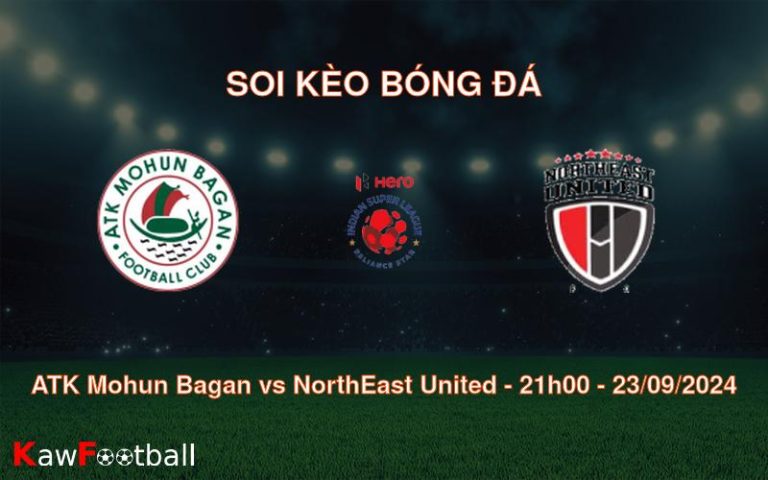 Soi kèo ATK Mohun Bagan vs NorthEast United 21h00 23/09/2024