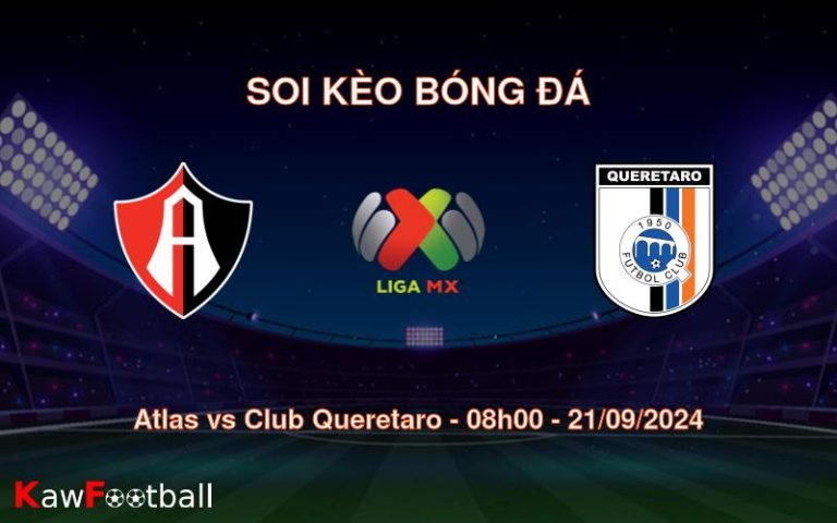 Soi kèo Atlas vs Club Queretaro 08h00 21/09/2024