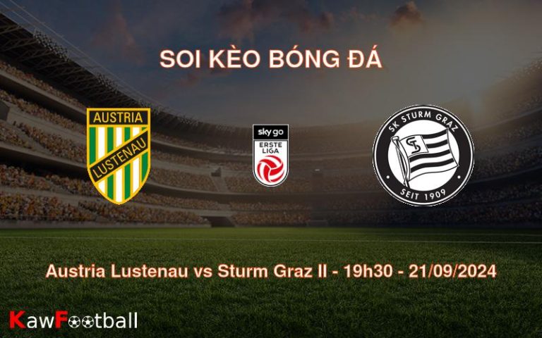 Soi kèo Austria Lustenau vs Sturm Graz II 19h30 21/09/2024