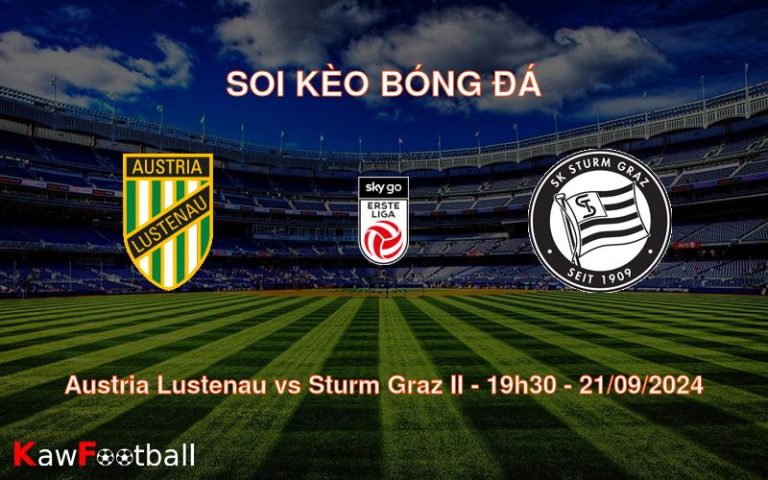 Soi kèo Austria Lustenau vs Sturm Graz II 19h30 21/09/2024