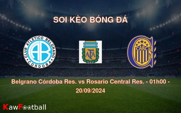 Soi kèo Belgrano Córdoba Res. vs Rosario Central Res. 01h00 20/09/2024