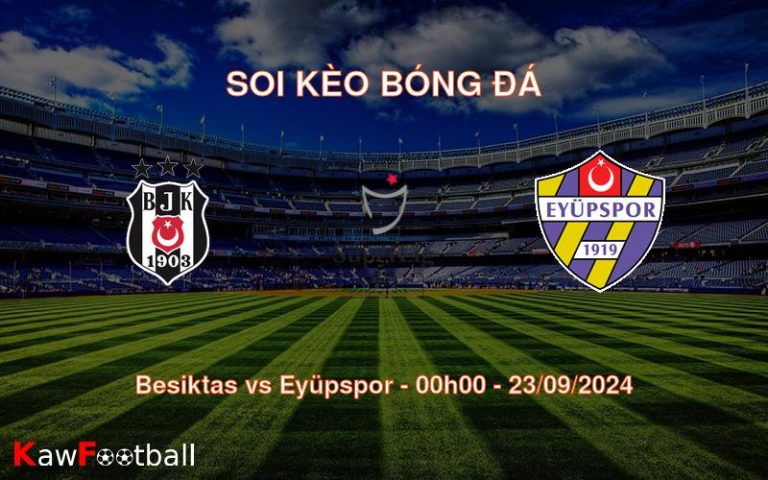 Soi kèo Besiktas vs Eyüpspor 00h00 23/09/2024