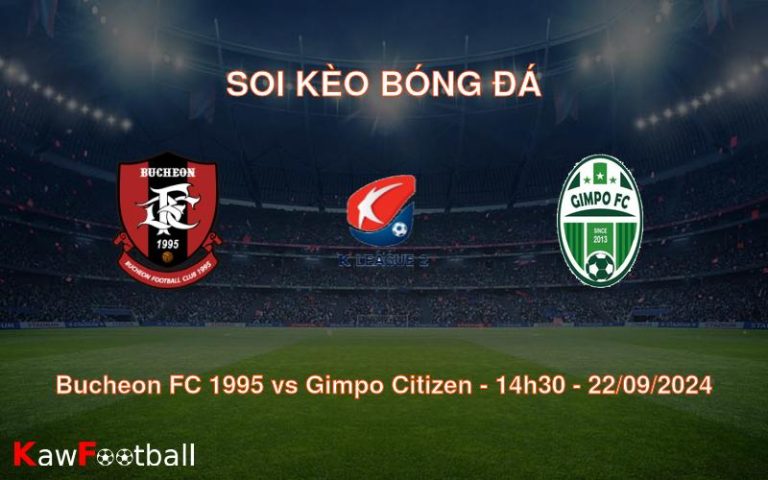 Soi kèo Bucheon FC 1995 vs Gimpo Citizen 14h30 22/09/2024