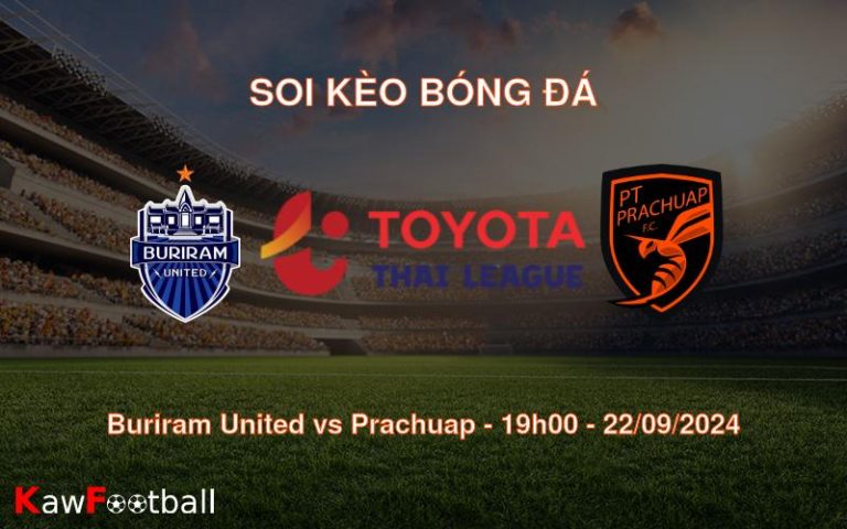 Soi kèo Buriram United vs Prachuap 19h00 22/09/2024