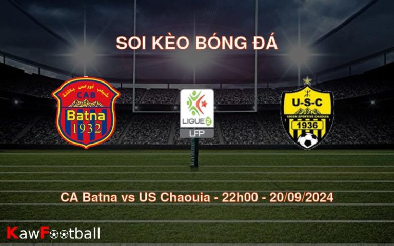 Soi kèo CA Batna vs US Chaouia 22h00 20/09/2024