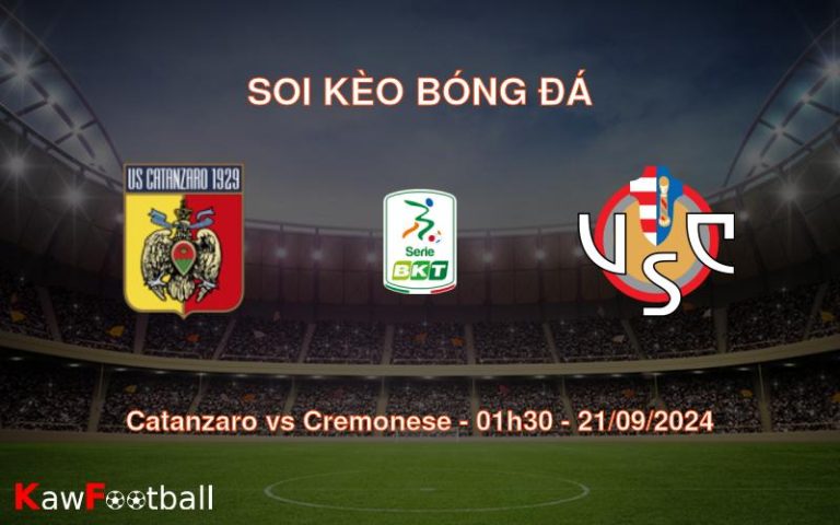 Soi kèo Catanzaro vs Cremonese 01h30 21/09/2024