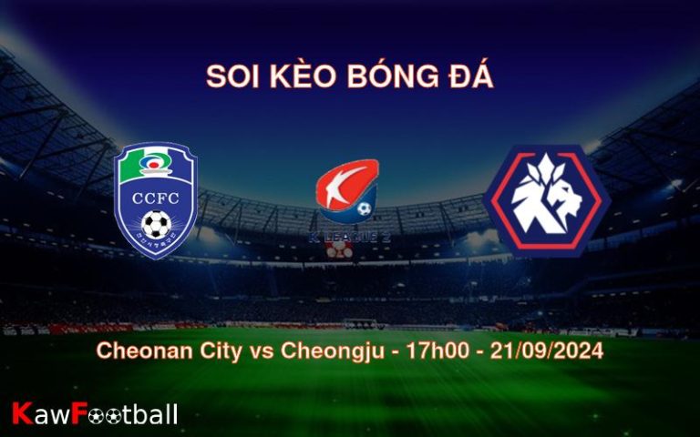 Soi kèo Cheonan City vs Cheongju 17h00 21/09/2024