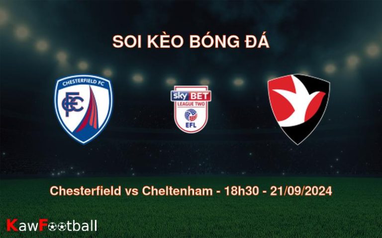 Soi kèo Chesterfield vs Cheltenham 18h30 21/09/2024