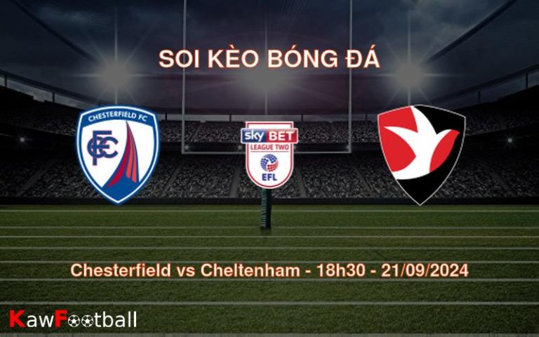 Soi kèo Chesterfield vs Cheltenham 18h30 21/09/2024