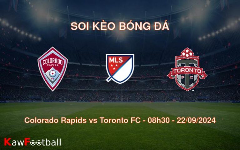 Soi kèo Colorado Rapids vs Toronto FC 08h30 22/09/2024