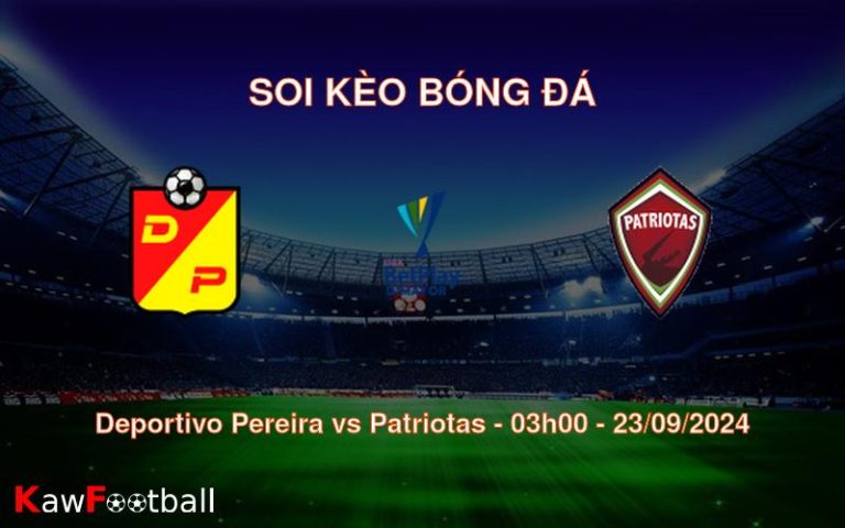 Soi kèo Deportivo Pereira vs Patriotas 03h00 23/09/2024