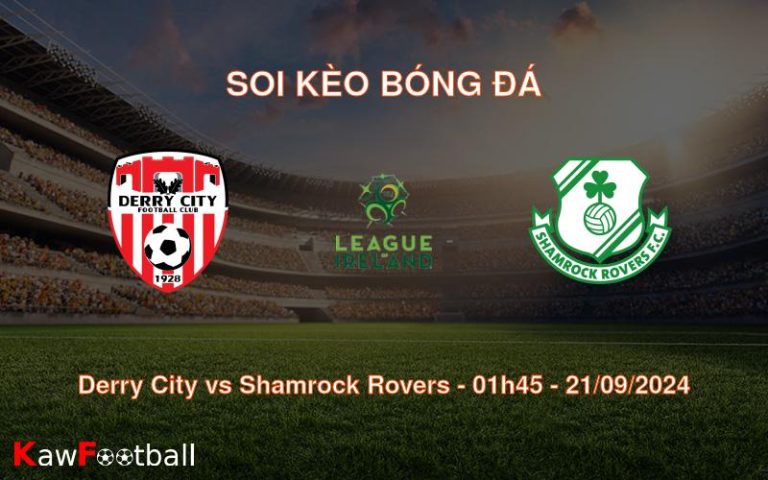 Soi kèo Derry City vs Shamrock Rovers 01h45 21/09/2024