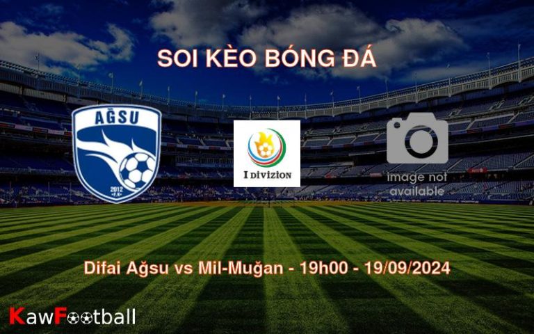 Soi kèo Difai Ağsu vs Mil-Muğan 19h00 19/09/2024