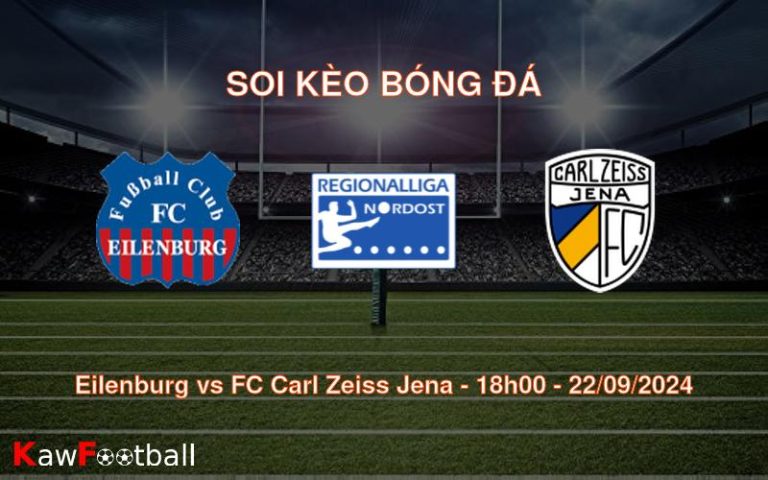 Soi kèo Eilenburg vs FC Carl Zeiss Jena 18h00 22/09/2024