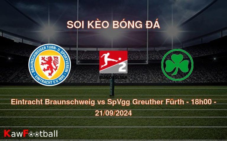 Soi kèo Eintracht Braunschweig vs SpVgg Greuther Fürth 18h00 21/09/2024