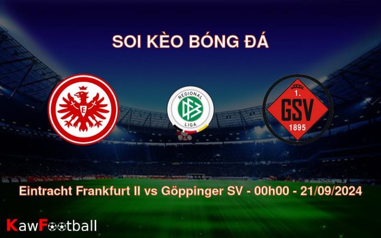 Soi kèo Eintracht Frankfurt II vs Göppinger SV 00h00 21/09/2024