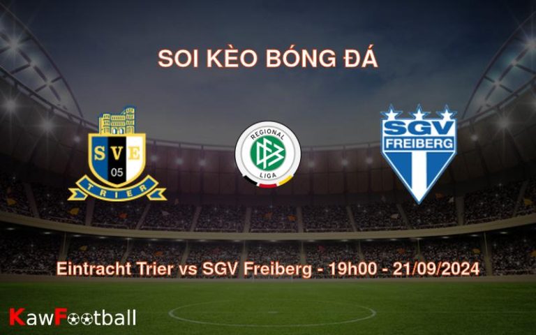 Soi kèo Eintracht Trier vs SGV Freiberg 19h00 21/09/2024