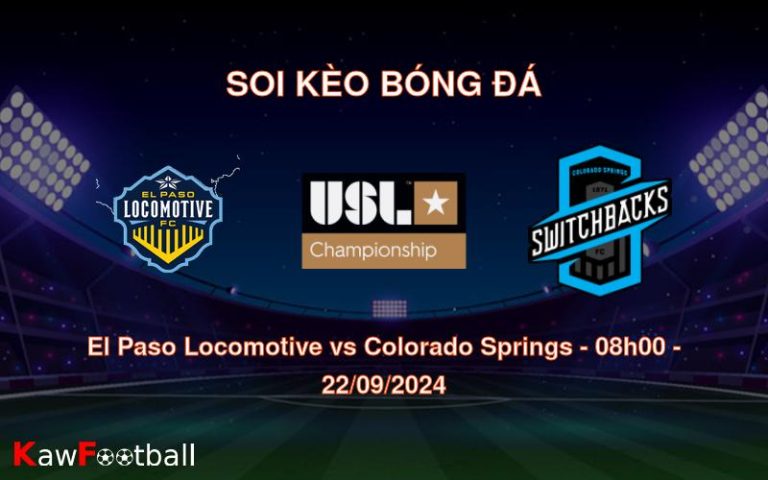 Soi kèo El Paso Locomotive vs Colorado Springs 08h00 22/09/2024