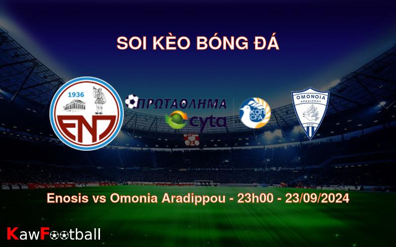 Soi kèo Enosis vs Omonia Aradippou 23h00 23/09/2024