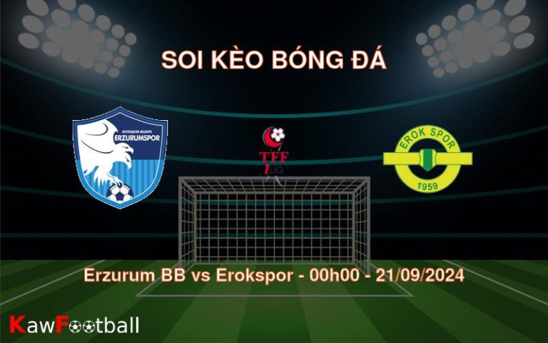 Soi kèo Erzurum BB vs Erokspor 00h00 21/09/2024