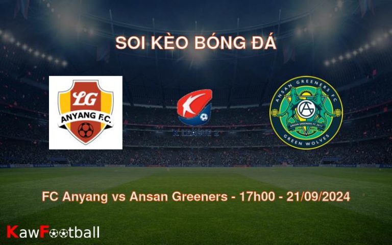 Soi kèo FC Anyang vs Ansan Greeners 17h00 21/09/2024