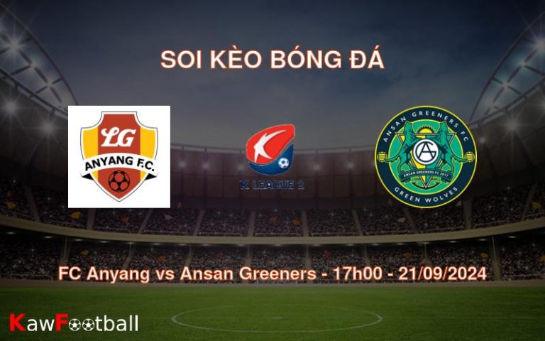 Soi kèo FC Anyang vs Ansan Greeners 17h00 21/09/2024