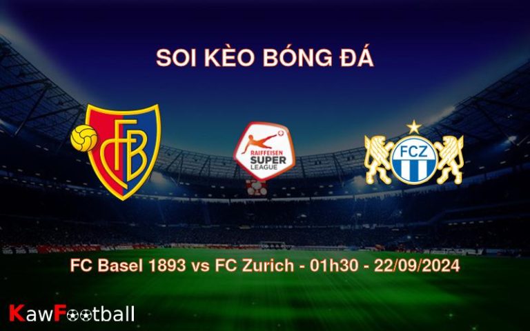 Soi kèo FC Basel 1893 vs FC Zurich 01h30 22/09/2024