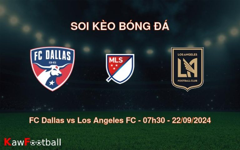 Soi kèo FC Dallas vs Los Angeles FC 07h30 22/09/2024