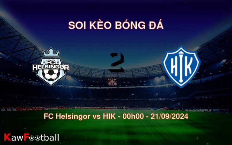 Soi kèo FC Helsingor vs HIK 00h00 21/09/2024