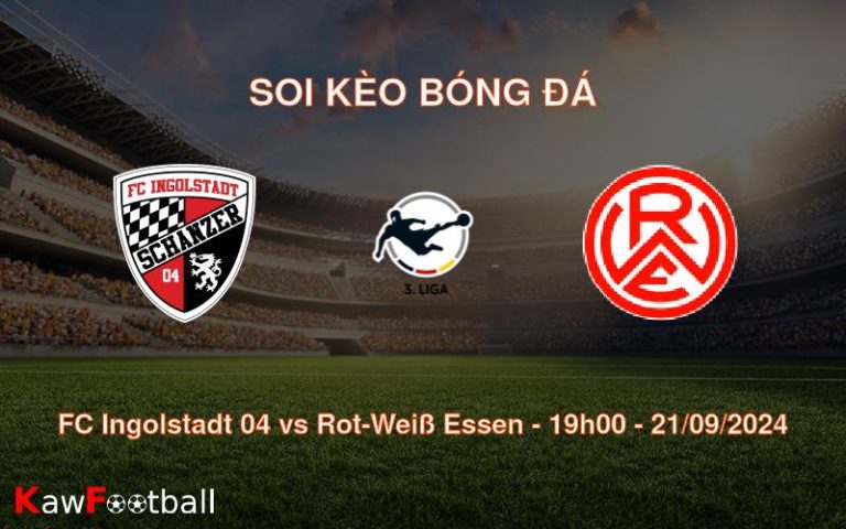 Soi kèo FC Ingolstadt 04 vs Rot-Weiß Essen 19h00 21/09/2024