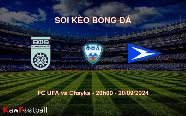 Soi kèo FC UFA vs Chayka 20h00 20/09/2024