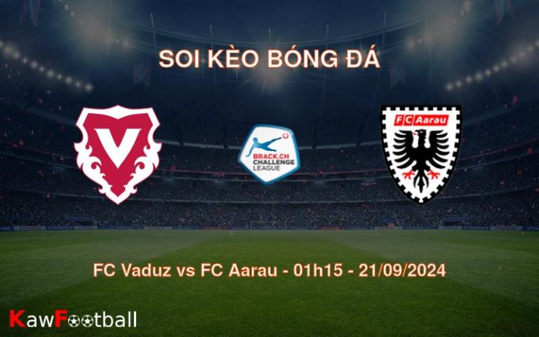 Soi kèo FC Vaduz vs FC Aarau 01h15 21/09/2024