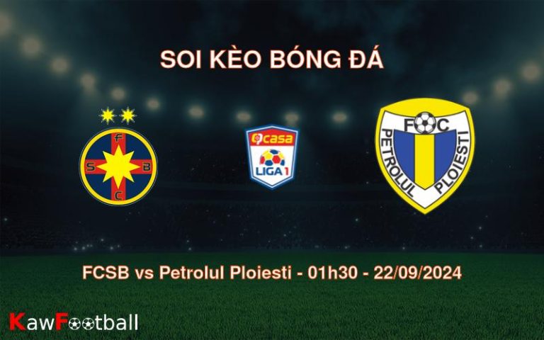 Soi kèo FCSB vs Petrolul Ploiesti 01h30 22/09/2024