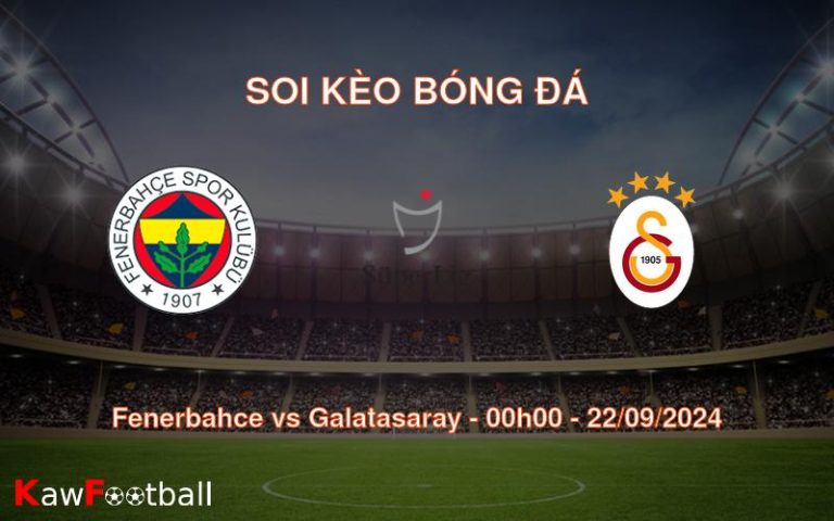 Soi kèo Fenerbahce vs Galatasaray 00h00 22/09/2024