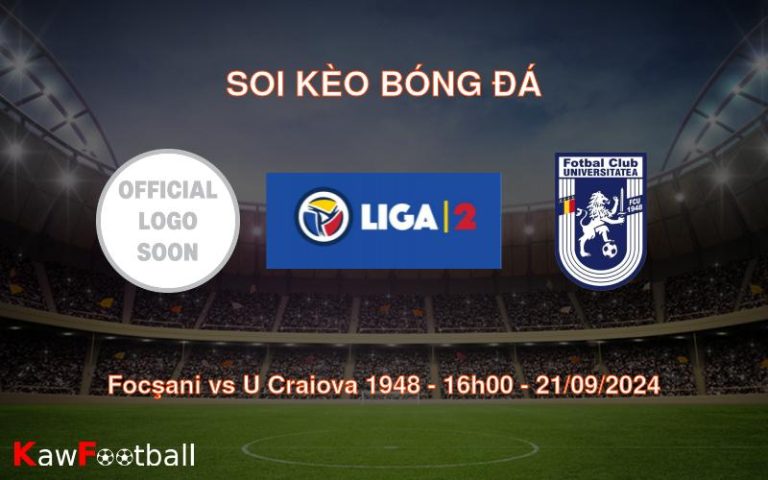 Soi kèo Focşani vs U Craiova 1948 16h00 21/09/2024