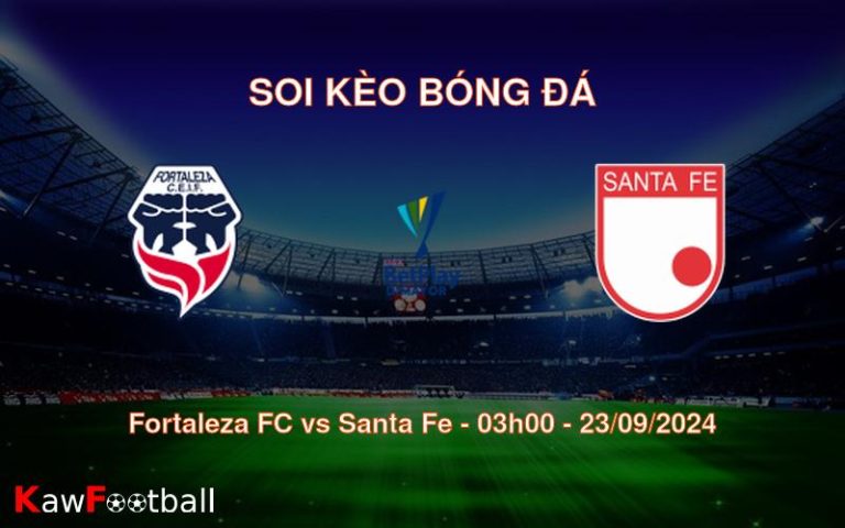 Soi kèo Fortaleza FC vs Santa Fe 03h00 23/09/2024