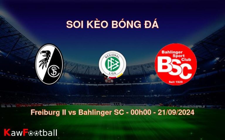 Soi kèo Freiburg II vs Bahlinger SC 00h00 21/09/2024