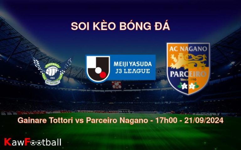 Soi kèo Gainare Tottori vs Parceiro Nagano 17h00 21/09/2024