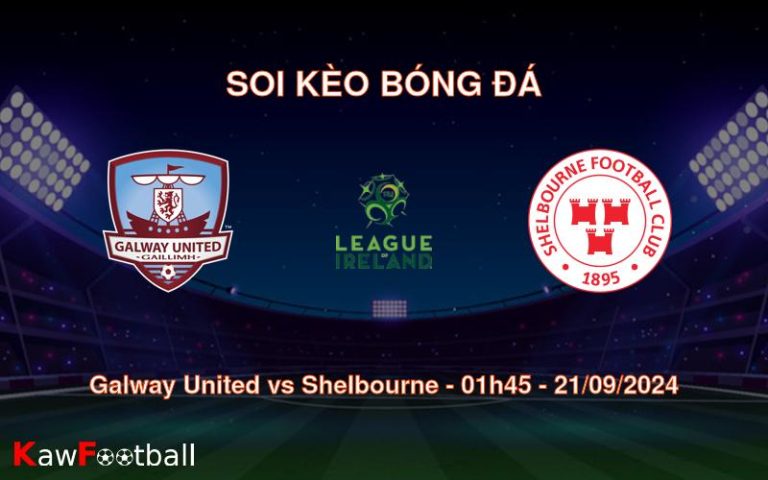 Soi kèo Galway United vs Shelbourne 01h45 21/09/2024