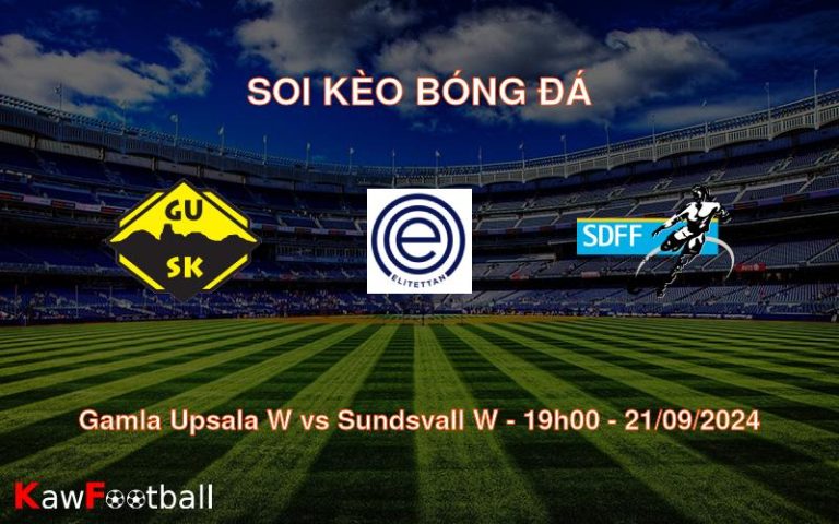 Soi kèo Gamla Upsala W vs Sundsvall W 19h00 21/09/2024