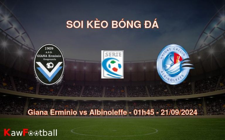 Soi kèo Giana Erminio vs Albinoleffe 01h45 21/09/2024