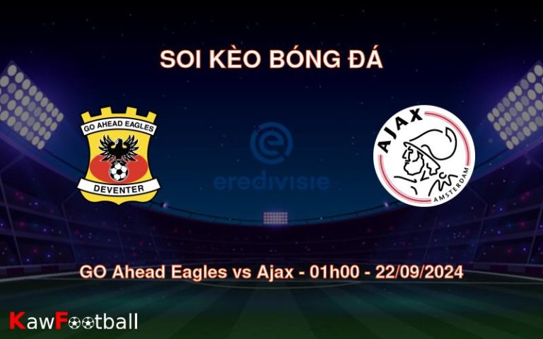 Soi kèo GO Ahead Eagles vs Ajax 01h00 22/09/2024