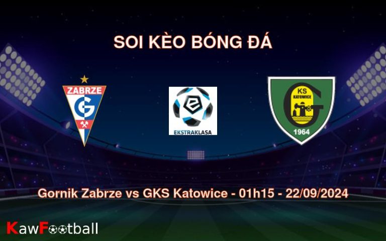 Soi kèo Gornik Zabrze vs GKS Katowice 01h15 22/09/2024