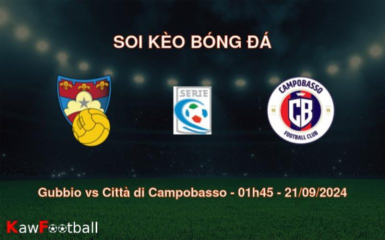 Soi kèo Gubbio vs Città di Campobasso 01h45 21/09/2024