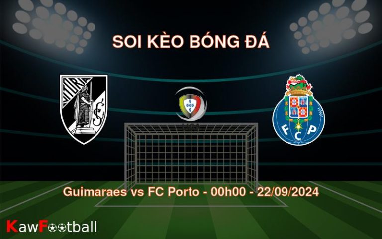 Soi kèo Guimaraes vs FC Porto 00h00 22/09/2024