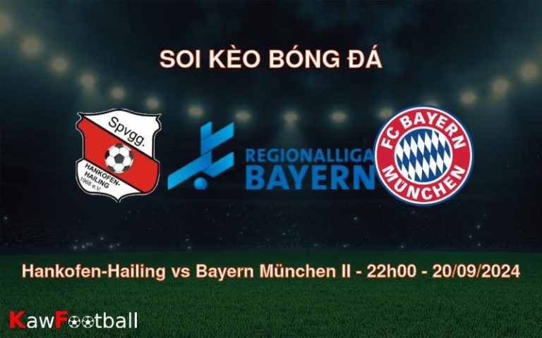 Soi kèo Hankofen-Hailing vs Bayern München II 22h00 20/09/2024