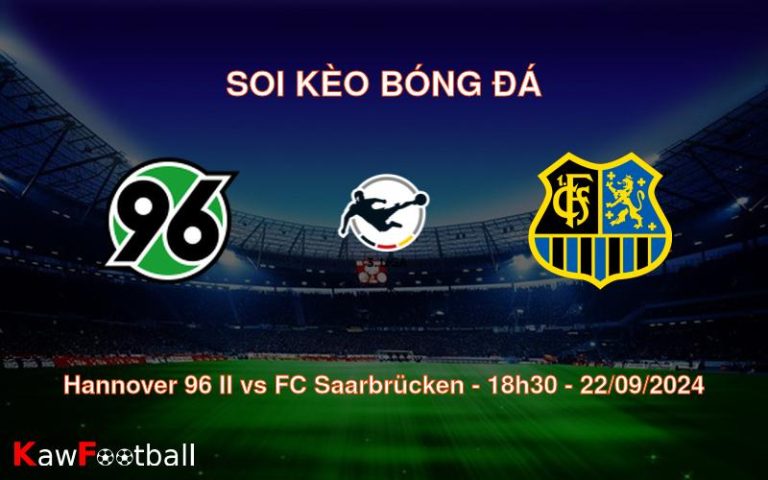 Soi kèo Hannover 96 II vs FC Saarbrücken 18h30 22/09/2024