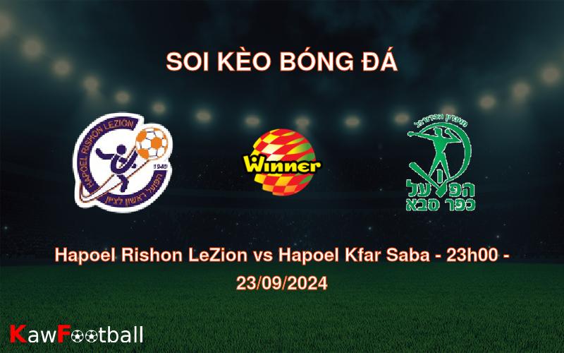 Soi kèo Hapoel Rishon LeZion vs Hapoel Kfar Saba 23h00 23/09/2024