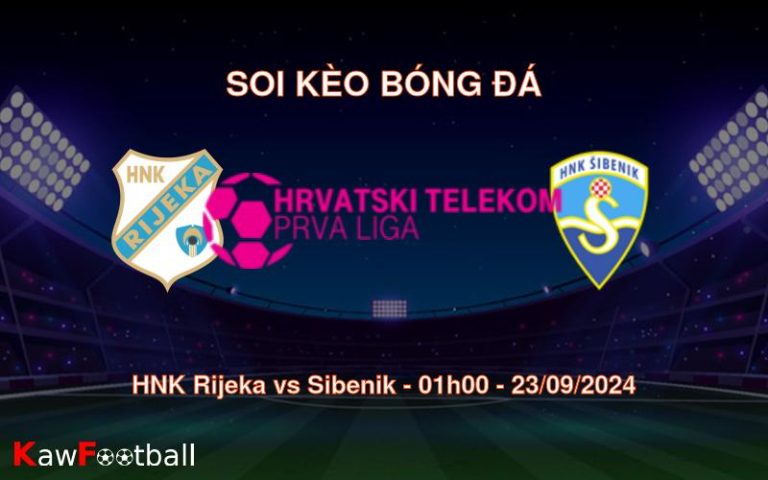 Soi kèo HNK Rijeka vs Sibenik 01h00 23/09/2024