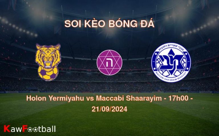 Soi kèo Holon Yermiyahu vs Maccabi Shaarayim 17h00 21/09/2024